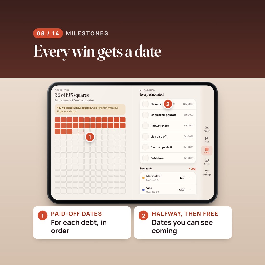 Milestones: every win gets a date. Paid-off dates for each debt in order, halfway, then debt-free.