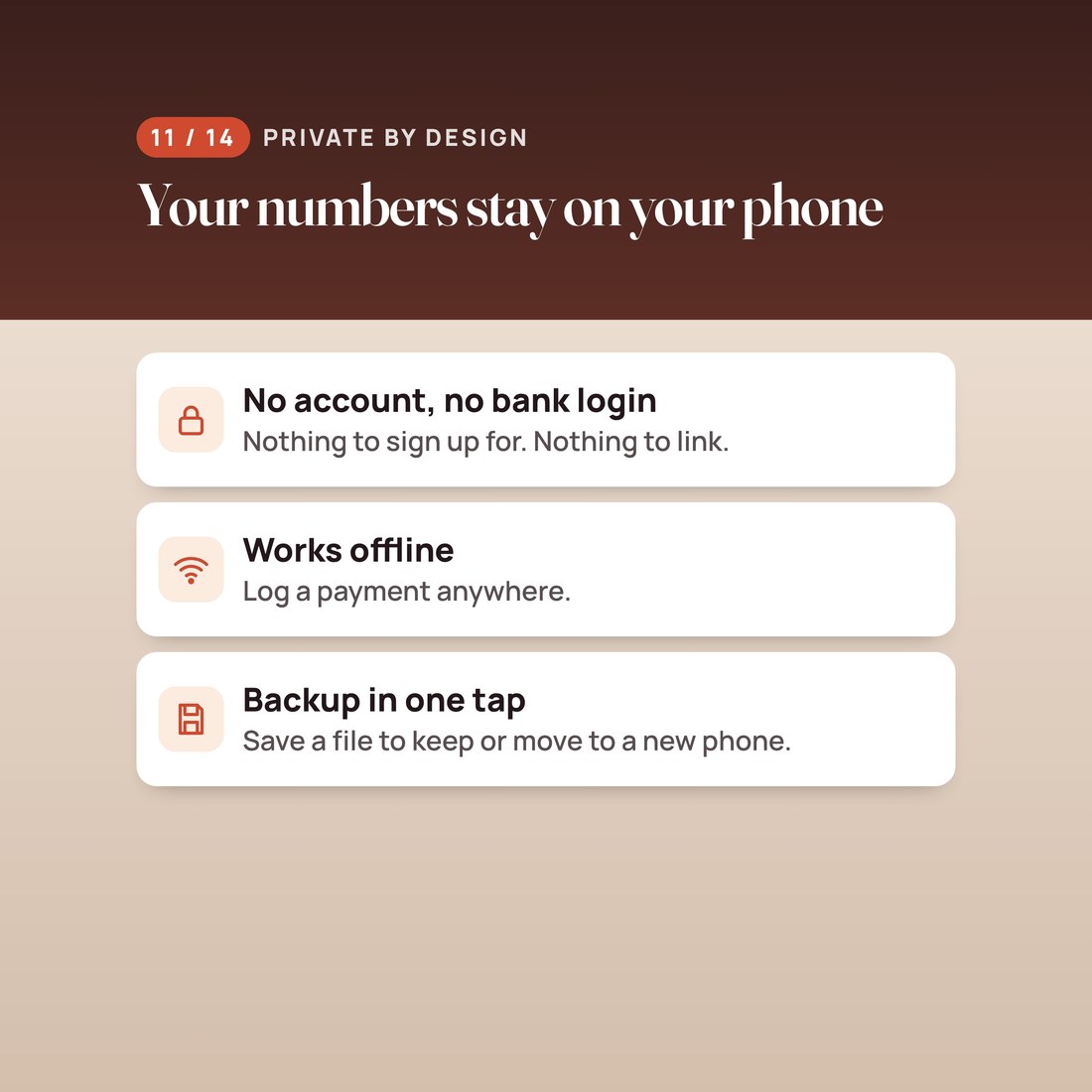 Private by design: no account and no bank login, works offline so you can log a payment anywhere, and backup in one tap.