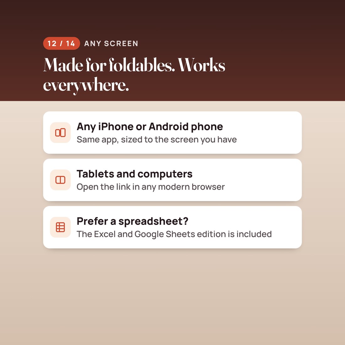 Made for foldables, works everywhere: any iPhone or Android phone, tablets and computers, plus the spreadsheet edition.