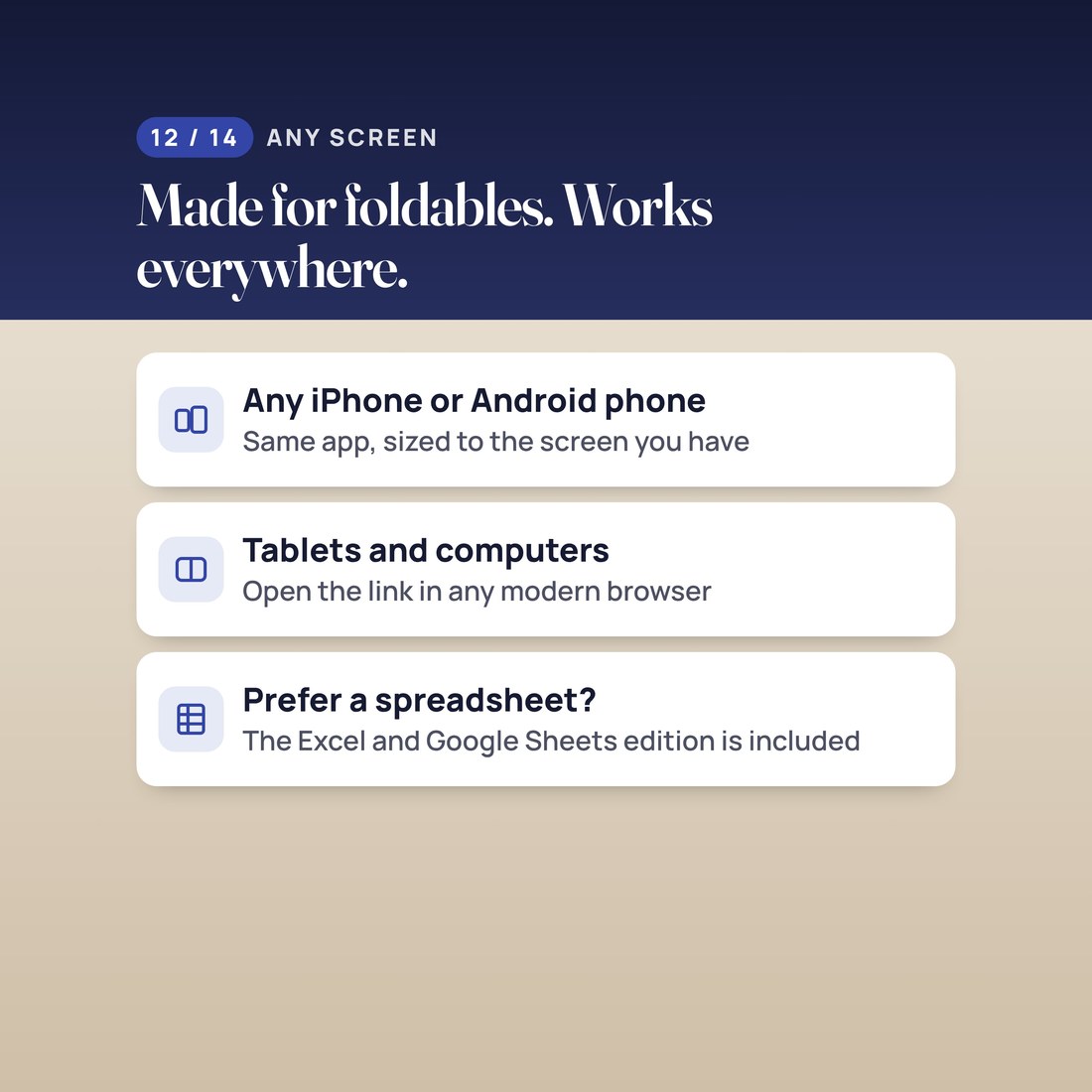 Made for foldables, works everywhere: any iPhone or Android phone, tablets and computers, plus the spreadsheet edition.