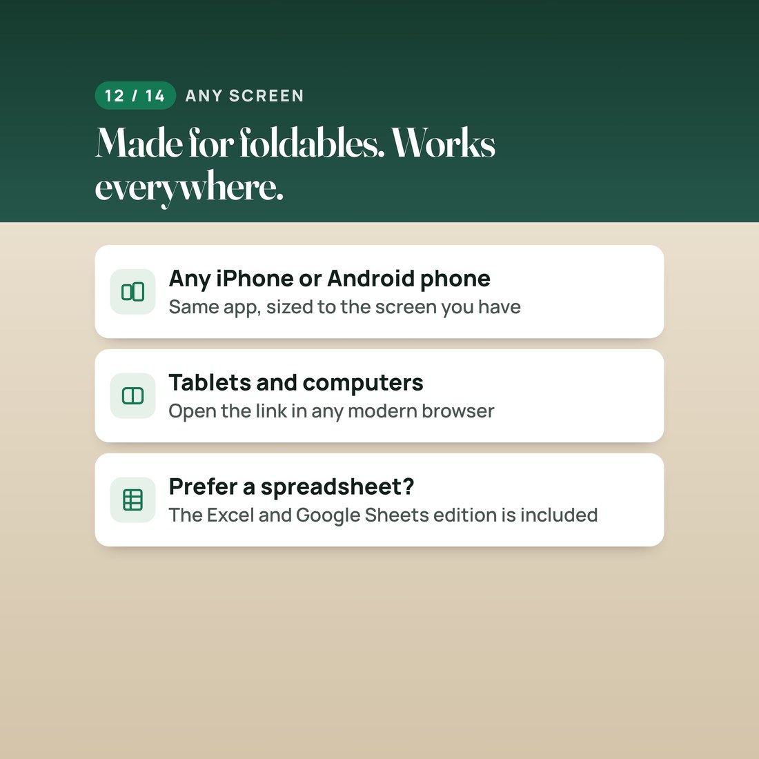 Made for foldables, works everywhere: any iPhone or Android phone, tablets and computers, plus the spreadsheet edition.