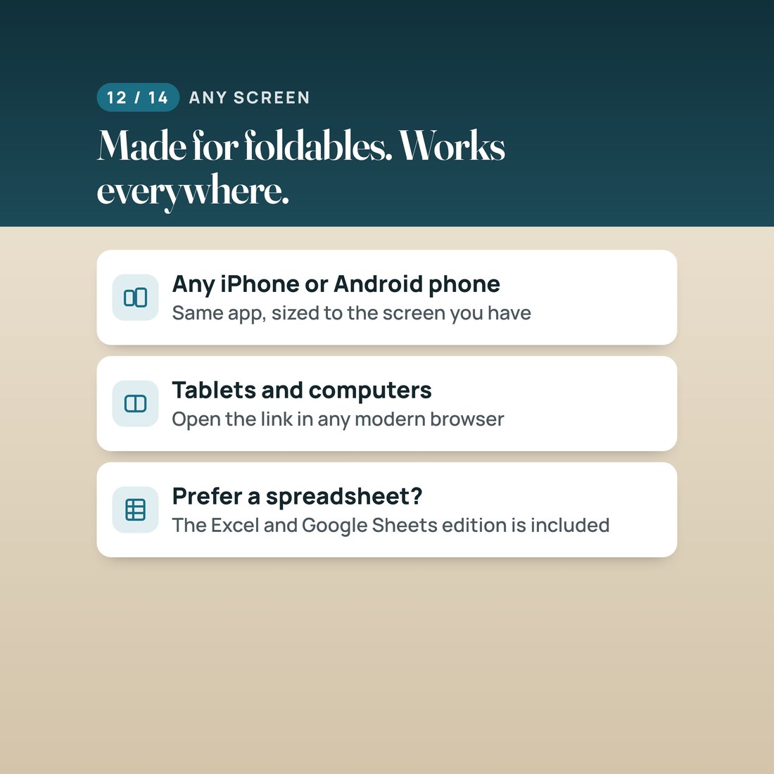 Made for foldables, works everywhere: any iPhone or Android phone, tablets and computers, plus the spreadsheet edition.